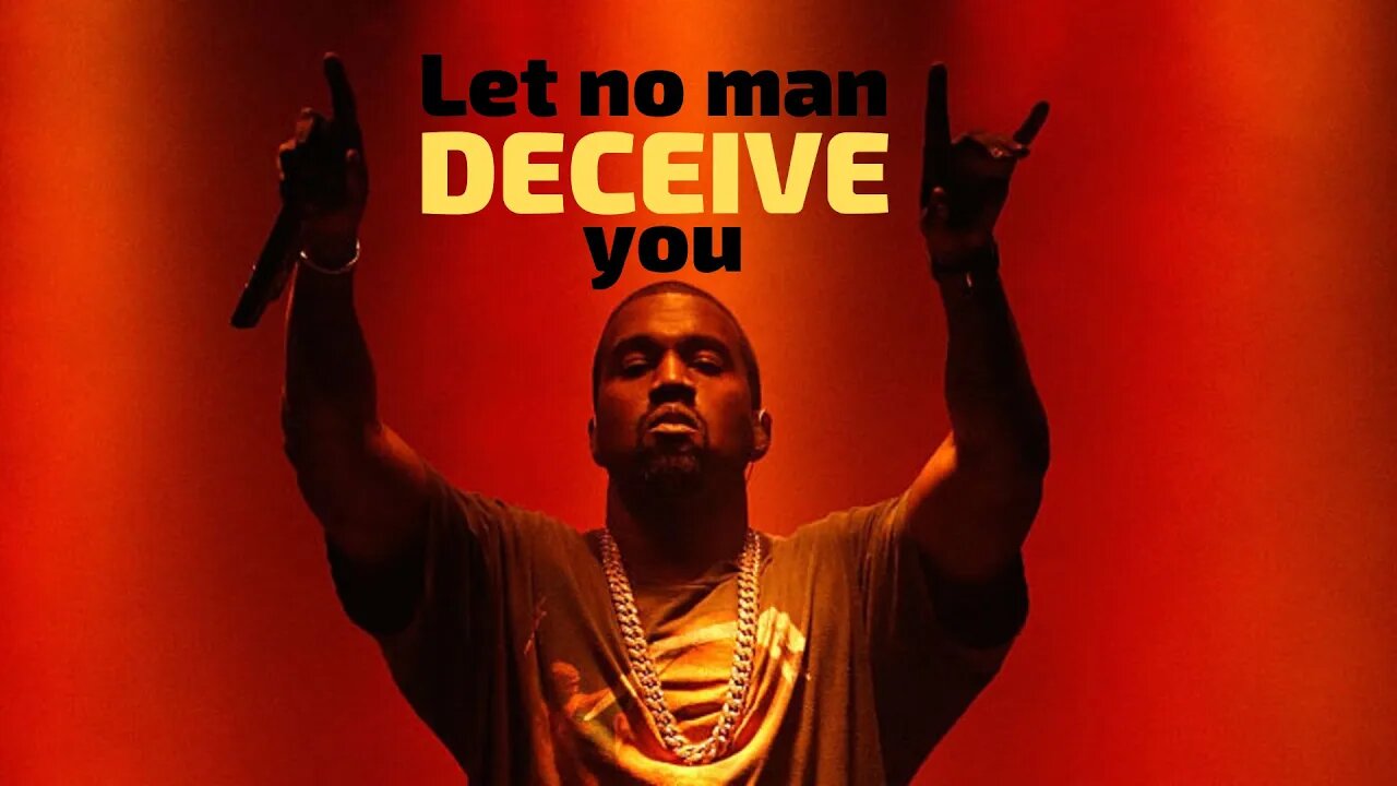 Let no Man Deceive You | Kanye West's 