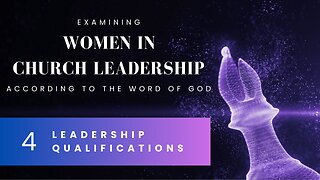 [4/7] Women in Church Leadership - Leadership Qualifications