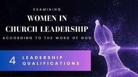 [4/7] Women in Church Leadership - Leadership Qualifications