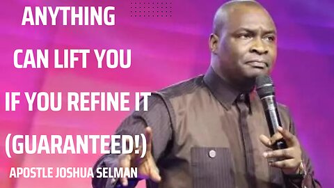 Anything Can Lift You If You Refine It -Guaranteed | APOSTLE JOSHUA SELMAN | KOINONIA GLOBAL |