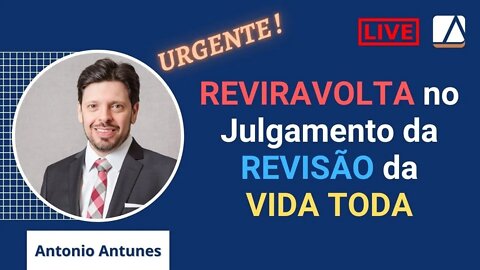 URGENTE: Reviravolta no Julgamento da REVISÃO da VIDA TODA