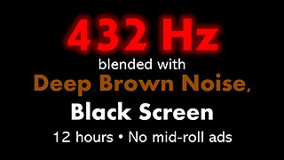 432 Hz blended with Deep Brown Noise, Black Screen 🧘🟤⬛ • 12 hours • No mid-roll ads