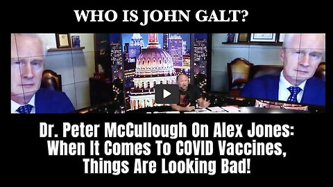 Dr. Peter McCullough W/ Alex Jones: When It Comes To C-19 VaXX, Things R Looking Bad! THX John Galt