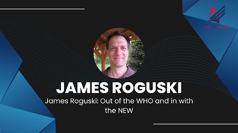 James Roguski: Out of the WHO and in with the NEW