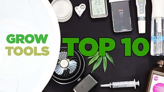 Top 10 MUST HAVE TOOLS for Cannabis Growers, The Best & Most Useful Gadgets Every Grower Needs