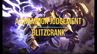 A Champion Judgement Ep. 1 - Blitzcrank