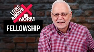 Living Above the Norm: Fellowship