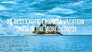 20 Best Exotic Tropical Vacation Spots in the World (2023)