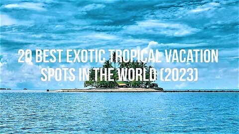 20 Best Exotic Tropical Vacation Spots in the World (2023)