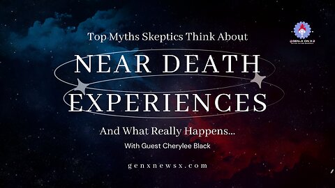 Top Myths Skeptics Think About Near Death Experiences with Cherylee Black