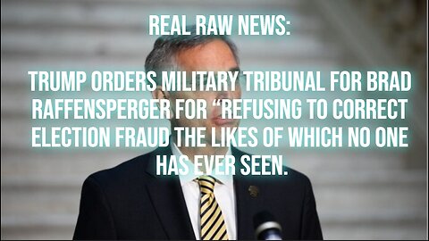 TRUMP ORDERS MILITARY TRIBUNAL FOR BRAD RAFFENSPERGER FOR “REFUSING TO CORRECT ELECTION FRAUD THE LI