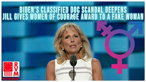 Biden’s Classified Doc Scandal Deepens, Jill Gives Women Of Courage Award To A Fake Woman | RVM Roundup