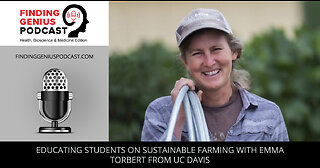 Educating Students On Sustainable Farming With Emma Torbert From UC Davis