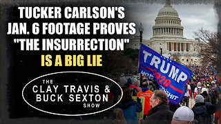 Tucker's Jan 6. Footage Proves "The Insurrection" Is a Big Lie | The Clay Travis & Buck Sexton Show