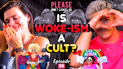 Is Woke-ism A Cult? | Please Don't Cancel Us EP. 35