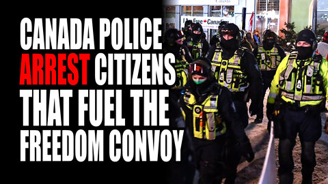 Canada Police ARREST Citizens that Fuel the Freedom Convoy