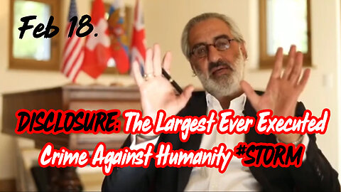 Disclosure Feb 18: The Largest Ever Executed Crime Against Humanity #STORM