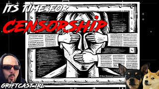 The Censorship Wave has started Will you be Safe from the Government AI? Griftcast IRL 7/20/2023
