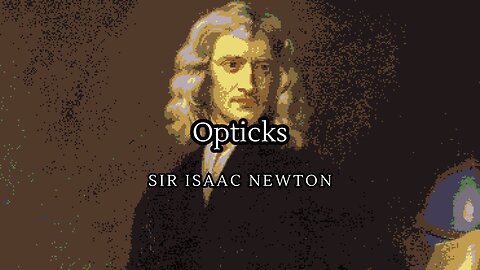 Opticks by Sir Isaac Newton | Part 1/4
