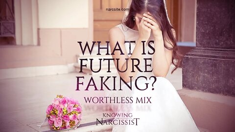 What Is Future Faking (Worthless Mix)