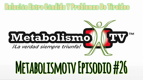MetabolismoTV Episodio #26 Relación Entre Cándida Y Problemas De Tiroides