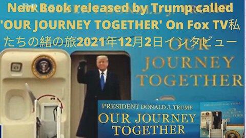New Book released by Trump called 'OUR JOURNEY TOGETHER' Interview on Fox TV 12/2/2021-新しい本トランプがリリースした「OUR JOURNEY TOGETHER」私たちの緒の旅FoxTVでのインタビュー2021年12月2日