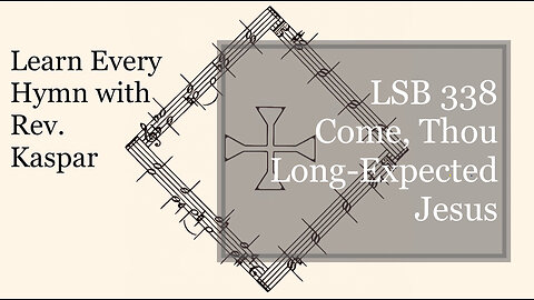 LSB 338 Come, Thou Long-Expected Jesus ( Lutheran Service Book )