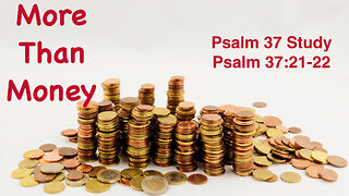 More Than Money Psalm 37:21-22