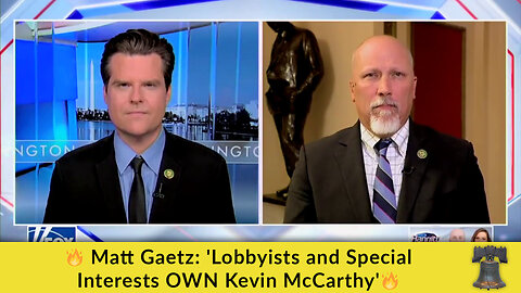 🔥 Matt Gaetz: 'Lobbyists and Special Interests OWN Kevin McCarthy'🔥