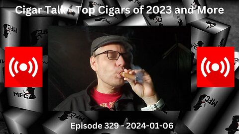 Cigar Talk - Top Cigars of 2023 and More - Episode 329 - 2024-01-06