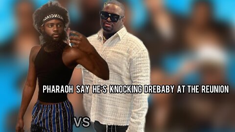 DREBABY VS PHAROAH - HE SAY HE'S KNOCKING DRE AT THE REUNION BUT DRE IS READY