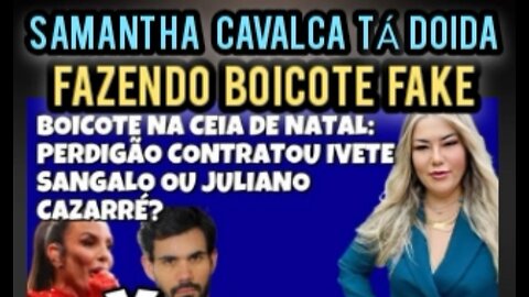 Samantha Cavalca tá doida FEZ BOICOTE FAKE BRF Perdigão IVETE JULIANO CAZARRÉ Gustavo Gayer TRAIU