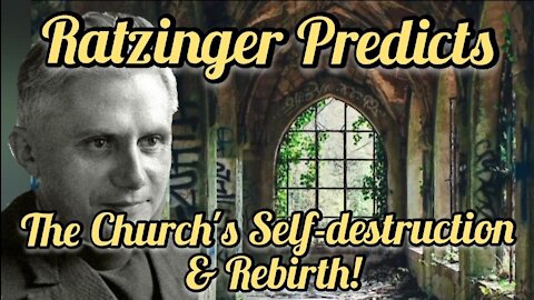 Ratzinger's 1969 Amazingly Accurate Prediction: Why the Contemporary Church Will Destroy Itself?