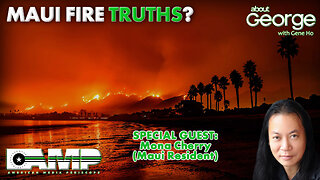 Maui Fire Truths? | About GEORGE with Gene Ho Ep. 238