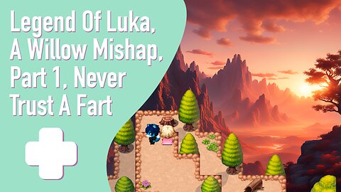 Legend Of Luka, A Willow Mishap, Part 1 Never Trust A Fart
