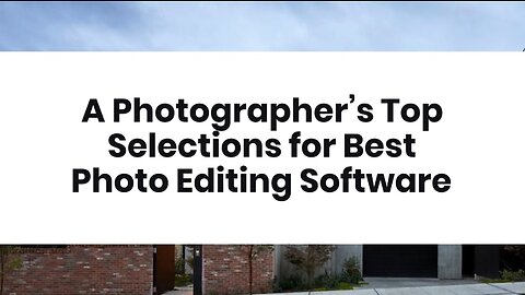 A Photographer’s Top Selections for Best Photo Editing Software