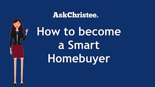 How to Become a Smart Homebuyer