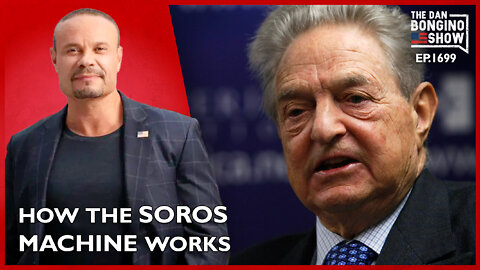 Ep. 1699 How The Soros Attack Machine Works - The Dan Bongino Show