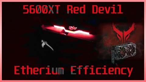 5600XT Red Devil Ethereum Mining Efficiency