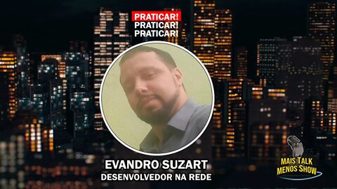 [MAIS TALK MENOS SHOW] PRATICAR PRATICAR E PRATICAR!