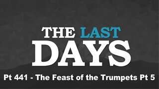 The Last Days Pt 441 - The Feast of the Trumpets Pt 5