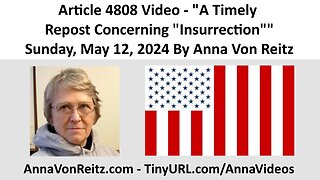 Article 4808 Video - A Timely Repost Concerning "Insurrection" By Anna Von Reitz