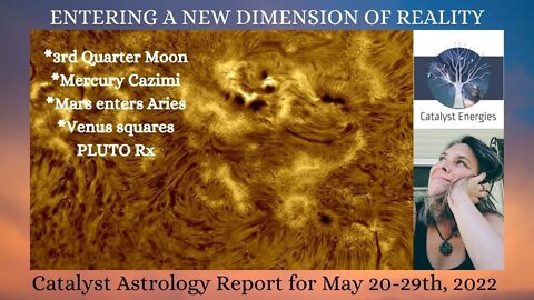 ENTERING A NEW DIMENSION OF BEING - Catalyst Astrology Report for May 20-29th, 2022