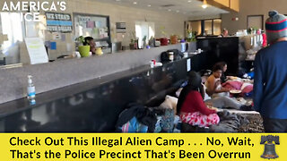 Check Out This Illegal Alien Camp . . . No, Wait, That's the Police Precinct That's Been Overrun