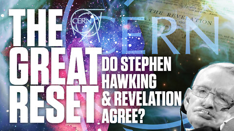 The Great Reset | Do Stephen Hawking & Revelation Agree? Revelation 9:11 & CERN (See Description)