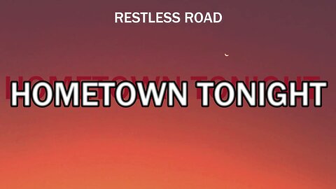 🔴RESTLESS ROAD - HOMETOWN TONIGHT (LYRICS)