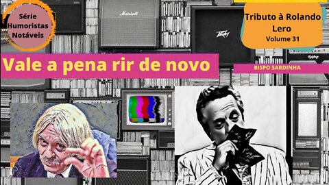 Humoristas notáveis - Rolando Lero - Por que o bispo Sardinha foi comido pelos índios?