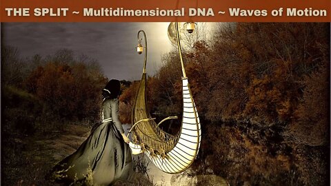 THE SPLIT ~ Multidimensional DNA ~ Waves of Motion/ Vibration ~ COSMIC PORTALS