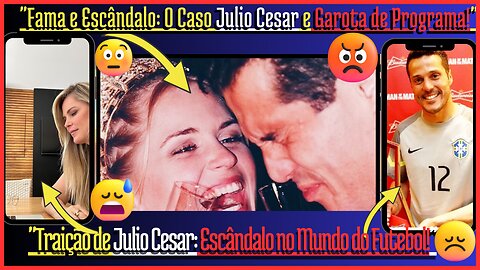 Traição, Segredos,Separação Explosiva de #JulioCesar Escândalo no Mundo do Futebol! Affair Secreto .