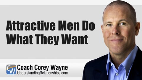 Attractive Men Do What They Want